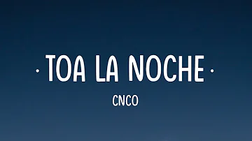 CNCO - Toa La Noche (Letra/Lyrics)