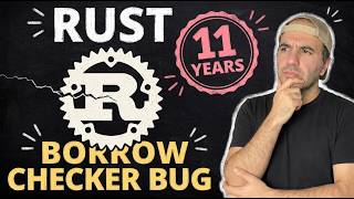 Information Rust Borrow Checker Bug: 11 Years in the Compiler, Reproduced Guide