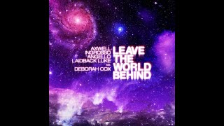 Axwell Ingrosso Angello Laidback Luke Ft Deborah Cox - Leave The World Behind (Luis Erre Mix)