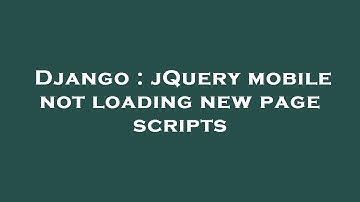Django : jQuery mobile not loading new page scripts