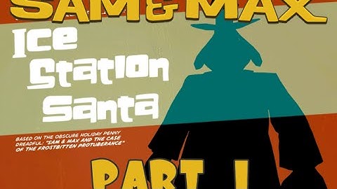 Sam & Max Beyond Time And Space: Episode 1 Part 1 - Ice Station Santa!