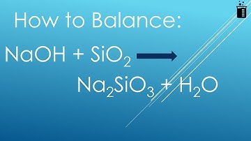 How to Balance NaOH + SiO2 = Na2SiO3 + H2O (Sodium hydroxide + Silicon dioxide)