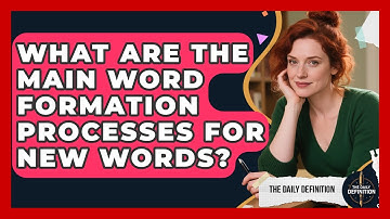 What Are The Main Word Formation Processes For New Words? - The Daily Definition