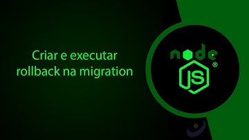 Como criar e executar rollback na migration com Node.js