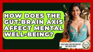 How Does The Gut-brain Axis Affect Mental Well-being? - Functional and Integrative Wellness Guru