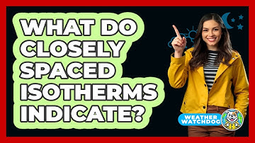 What Do Closely Spaced Isotherms Indicate?