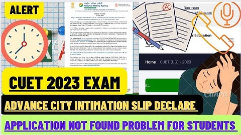 CUET-UG ADVANCE CITY INTIMATION SLIP UPDATE 2023 EXAM 💙 APPLICATION NOT FOUND PROBLEM #cuet2023#cuet