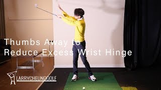 Feel Thumbs Away to Reduce Excess Wrist Hinge in the Backswing