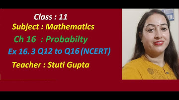 Class 11 Maths NCERT| Chapter 16 Probability| Exercise 16.3 Q 12 to Q16 |