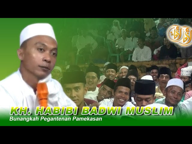 KH. HABIBI BADWI MUSLIM - BUNANGKAH PEGANTENAN PAMEKAASAN class=