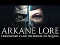 ARKANE Lore - Dishonored 2 and the Burden of Sequels