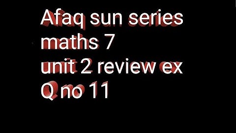 Class 7 maths afaq sun series || review ex of chap 2 || Q no 11