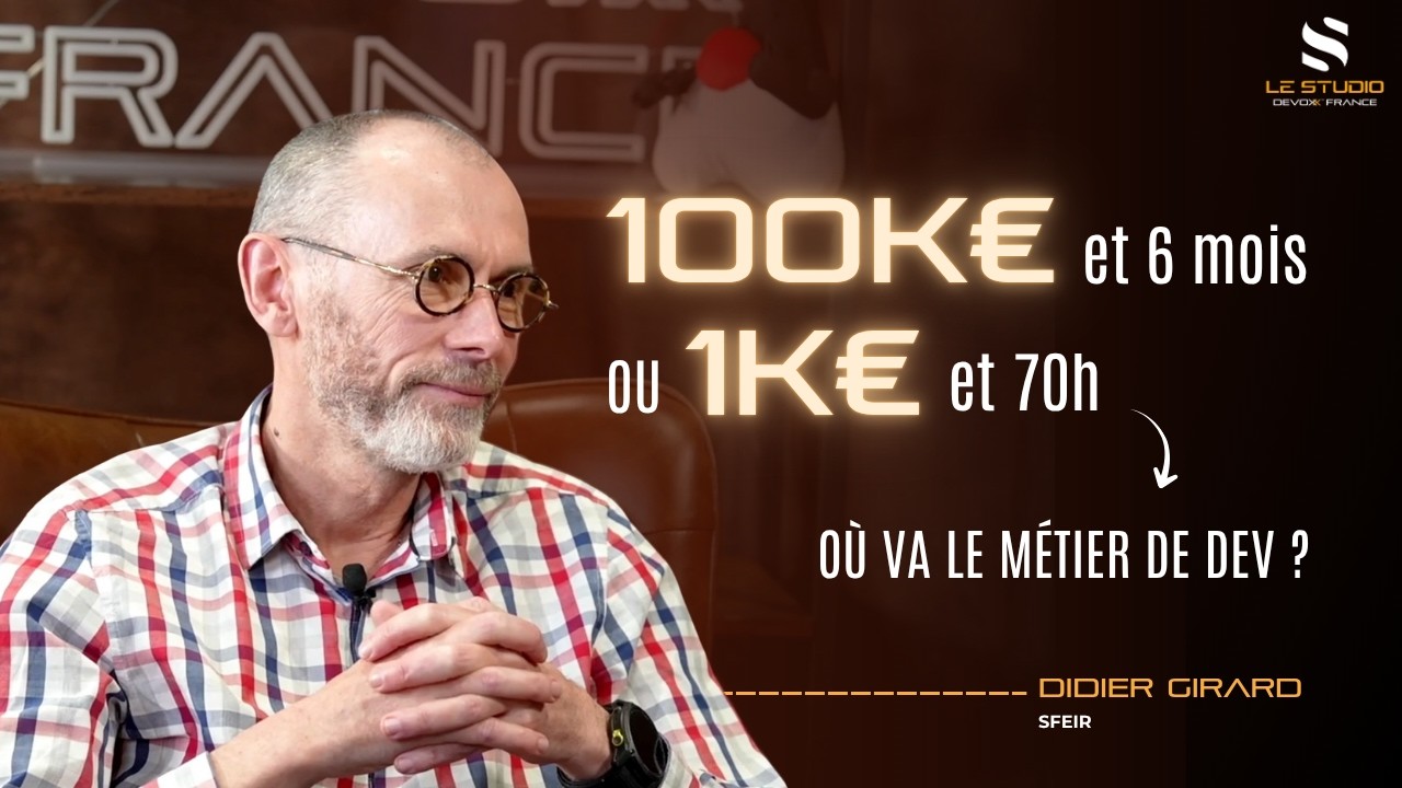 100k€ et 6 mois ou 1k€ et 70h : où va le métier de dev selon Didier Girard ?