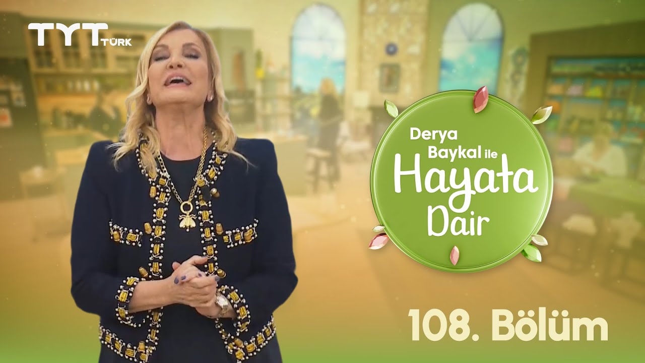 Derya Baykal ile Hayata Dair | 108. Bölüm (11 Eylül 2025)