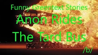 Funny Greentext Stories: Anon Rides The Tard Bus (/b/)