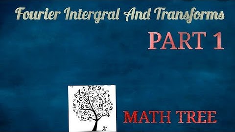Fourier Integral And Transforms - PART 1