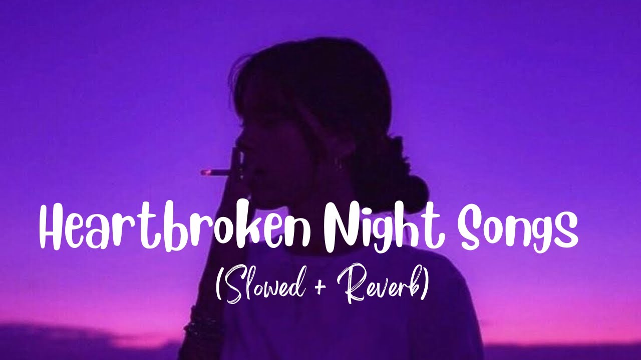 Heartbroken Hindi Lofi Slowed X Reverb Viral Lo Fi Music Mix Mashup Heartbroken Hindi Lofi Slowed X Reverb Viral Lo Fi Music Mix Mashup