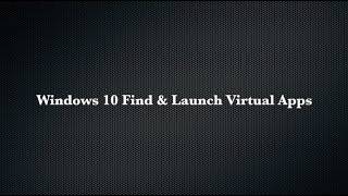 Windows10 Find And Launch Virtual Software Applications