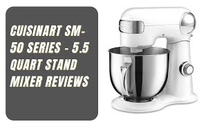 Cuisinart SM-50 Series - 5.5 Quart Stand Mixer Reviews Cuisinart SM-50 Series - 5.5 Quart Stand Mixer Reviews