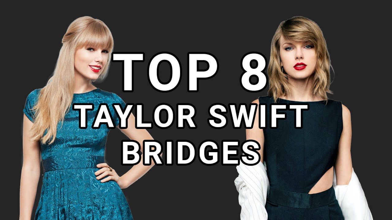 TAYLOR SWIFT TOP 8 BEST BRIDGES (+LYRICS) YouTube