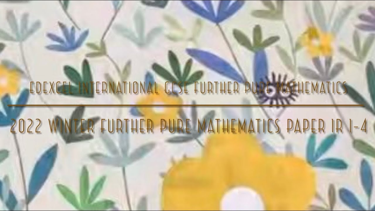 Igcse Pure Math 2022 Jan IGCSE Further Pure Maths Paper 1R 1-4 - YouTube