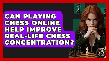 Can Playing Chess Online Help Improve Real-life Chess Concentration? - The Chess Codex