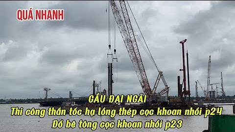 Thi công quá nhanh cầu ĐẠI NGÃI 1 sắp hoàn thành cọc khoan nhồi!