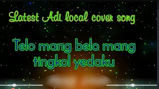 //Latest adi popular//@#song// Yaiyi mamok tibonam apong si// /telo mang belo mang tingkol yedakku//