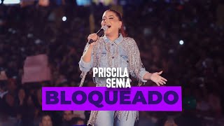 Priscila Senna - Bloqueado (Ao Vivo Em Caruaru 2022)
