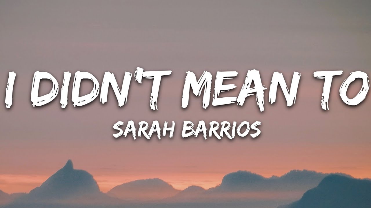 Sarah Barrios I Didn T Mean To Lyrics Youtube