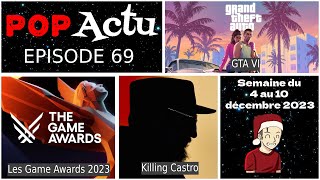 PopActu #69 : GTA VI, Les Game Awards 2023, Killing Castro, etc...