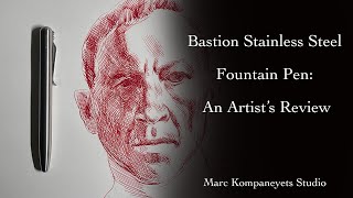 Bastion Stainless Steel Fountain Pen: An Artists Review