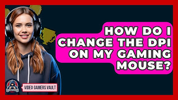 How Do I Change The DPI On My Gaming Mouse? - Video Gamers Vault