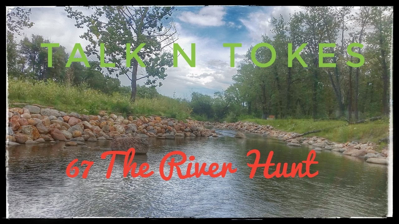 Talk N Tokes -67 The River Hunt