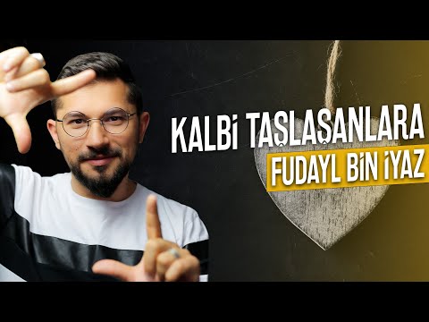 Kalbi Taşlaşanlara Gelsin ! (Fudayl Bin İyaz)