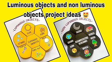 Luminous objects and non luminous objects | Luminous non luminous objects project ideas