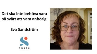 Det ska inte behöva vara så svårt att vara anhörig - Eva Sandström