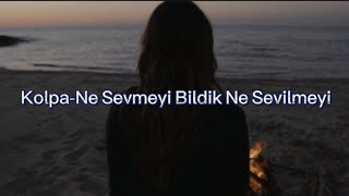 Kolpa-Ne Sevmeyi Bildik Ne Sevilmeyi (Sözleri)