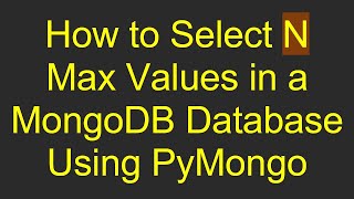 How to Select N Max Values in a MongoDB Database Using PyMongo