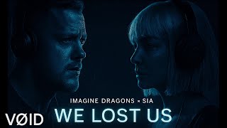Imagine Dragons & Sia - WE LOST US | Emotional Duet