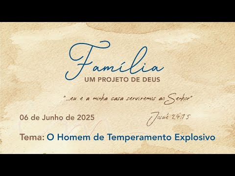 06/06/2025 - [FAMÍLIA UM PROJETO DE DEUS] - ICM - "O homem de temperamento explosivo"