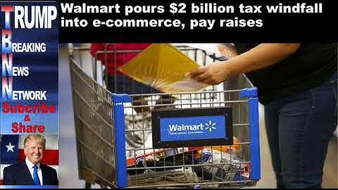 Walmart pours $2 billion tax windfall into e commerce, pay raise