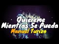 Quiéreme Mientras Se Pueda |Letra| Manuel Turizo