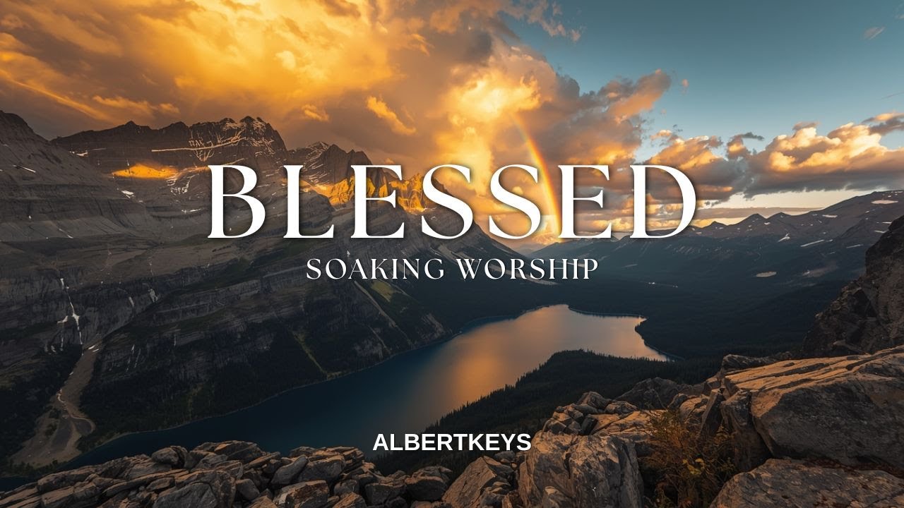 BLESSED | Soaking Worship Instrumental | Music for Prayer and Meditation