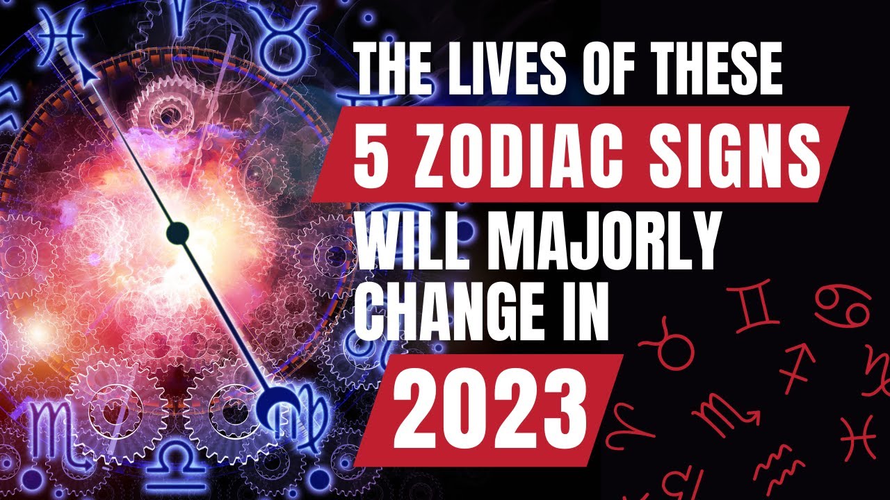 The Lives Of These 5 Zodiac Signs Will Majorly Change In 2023 - YouTube