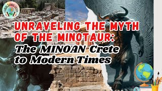 Unraveling the Myth of the Minotaur: From Minoan Crete to Modern Times