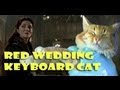 Play off the Red Wedding Keyboard Cat