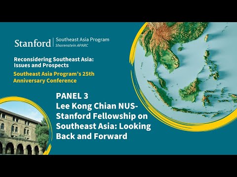Reconsidering Southeast Asia | Panel 3 – Lee Kong Chian NUS-Stanford Fellowship