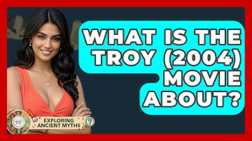 What Is The Troy (2004) Movie About? - Exploring Ancient Myths