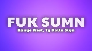 Kanye West &amp; Ty Dolla Sign - FUK SUM (Lyrics)